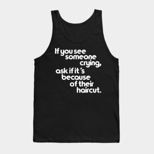 If You See Someone Crying, Ask If It's Because of Their Haircut Tank Top